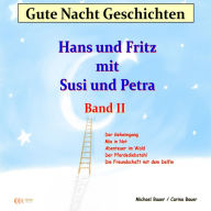 Gute-Nacht-Geschichten: Hans und Fritz mit Susi und Petra - Band II: Wunderschöne Einschlafgeschichten für Kinder bis 12 Jahren