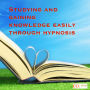 Studying and Gaining Knowledge Easily Through Hypnosis