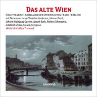 Das alte Wien: Ein literarisch-musikalischer Streifzug durch Wien von Hans Christian Andersen bis Mark Twain (Abridged)