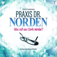 Praxis Dr. Norden 7 - Arztroman: Was soll aus Carlo werden? (Abridged)