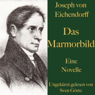 Joseph von Eichendorff: Das Marmorbild: Eine Novelle. Ungekürzt gelesen.