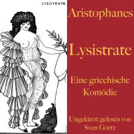 Aristophanes: Lysistrate: Eine griechische Komödie. Ungekürzt gelesen