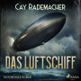 Das Luftschiff: Historischer Roman