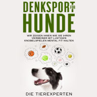 Denksport für Hunde: Wir zeigen Ihnen, wie Sie Ihren Vierbeiner mit lustigen Knobelspielen mental fit halten