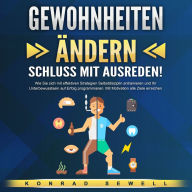 Gewohnheiten ändern - Schluss mit Ausreden!: Wie Sie sich mit effektiven Strategien Selbstdisziplin antrainieren und Ihr Unterbewusstsein auf Erfolg programmieren. Mit Motivation alle Ziele erreichen