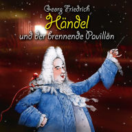 Georg Friedrich Händel und der brennende Pavillon (Abridged)