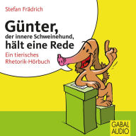 Günter, der innere Schweinehund, hält eine Rede: Ein tierisches Rhetorik-Hörbuch