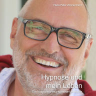Hypnose und mein Leben: Ein biografisches Hypnose-Lehrbuch (Abridged)