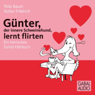 Günter, der innere Schweinehund, lernt flirten: Ein tierisches Turtel-Hörbuch