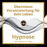 Übernimm Verantwortung für dein Leben: Hypnose