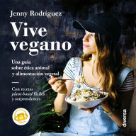 Vive vegano: Una guía sobre ética animal y alimentación vegetal