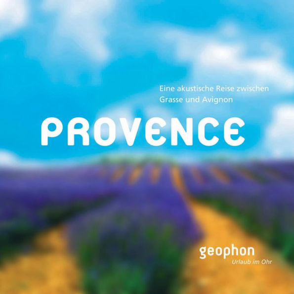 Provence: Eine akustische Reise zwischen Grasse und Avignon