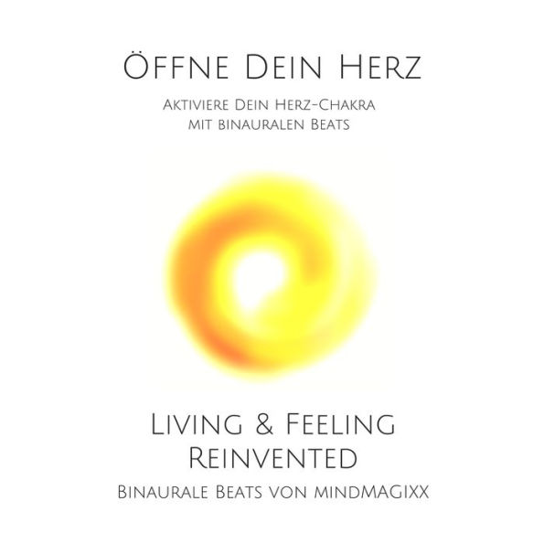 Öffne Dein Herz: Aktiviere Dein Herz-Chakra mit binauralen Beats: mindMAGIXX - Living & Feeling Reinvented