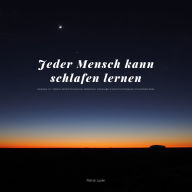 Jeder Mensch kann schlafen lernen: Das grosse 4 in 1 Hörbuch: Geführte Fantasiereisen, Meditationen, Atemübungen & sanfte Einschlafhypnosen mit traumhafter Musik