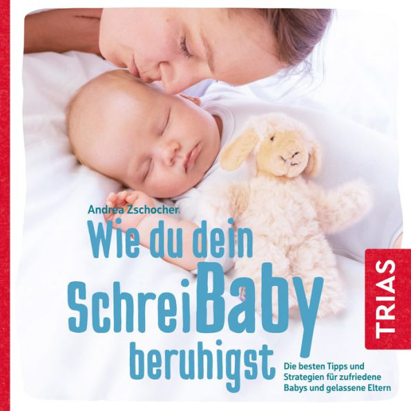 Wie du dein Schreibaby beruhigst: Die besten Tipps und Strategien für zufriedene Babys und gelassene Eltern