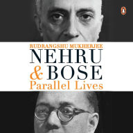 Nehru and Bose: Parallel Lives
