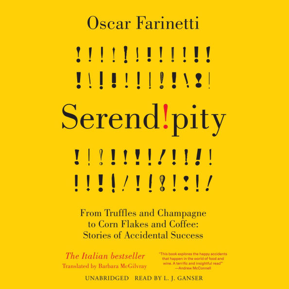 Serendipity: From Truffles and Champagne to Corn Flakes and Coffee: Stories of Accidental Success