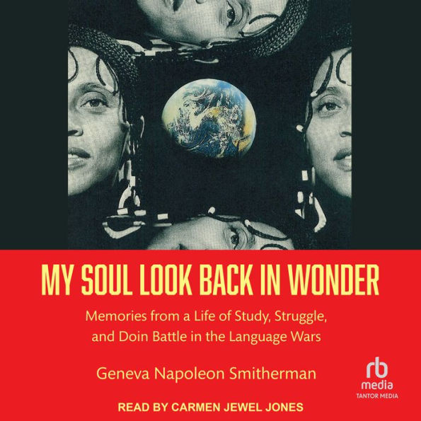 My Soul Look Back in Wonder: Memories from a Life of Study, Struggle, and Doin Battle in the Language Wars