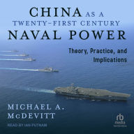 China as a Twenty-First-Century Naval Power: Theory Practice and Implications