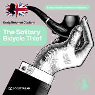 Solitary Bicycle Thief, The - A New Sherlock Holmes Mystery, Episode 31 (Unabridged)