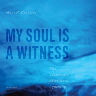 My Soul Is a Witness: The Traumatic Afterlife of Lynching