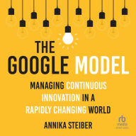 The Google Model: Managing Continuous Innovation in a Rapidly Changing World