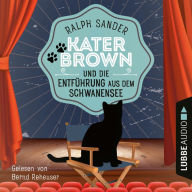 Kater Brown und die Entführung aus dem Schwanensee - Ein Kater Brown-Krimi, Teil 9 (Ungekürzt)