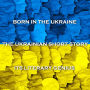 Authors Born In Ukraine - The Ukrainian Short Story: Short stories from the sons and daughters of Ukranian soil