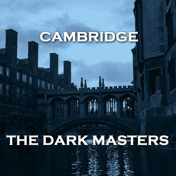 Cambridge - The Dark Masters: Dark short story collection from authors that graduated one of the worlds most prestigious universities