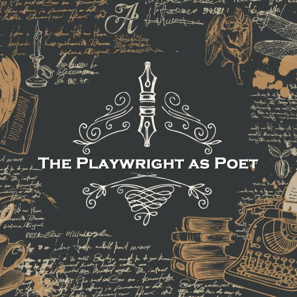 The Playwright as Poet: Multi talented writers are rare, we focus on playwrights that chose to explore poetry in this collection.