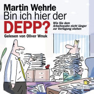 Bin ich hier der Depp?: Wie Sie dem Arbeitswahn nicht länger zur Verfügung stehen (Abridged)