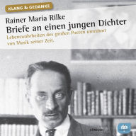 Rainer Maria Rilke: Briefe an einen jungen Dichter: Lebenswahrheiten des großen Poeten umrahmt von Musik seiner Zeit (Abridged)