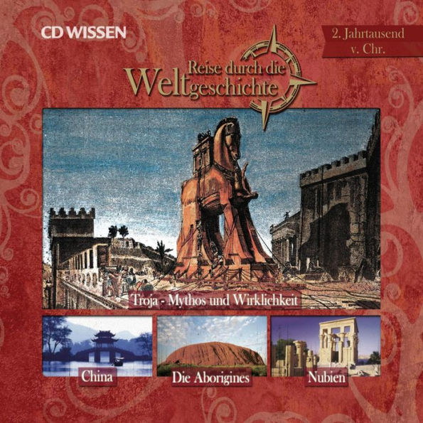 Reise durch die Weltgeschichte, 2. Jahrtausend v. Chr.: Troja - Mythos und Wirklichkeit. China. Die Aborigines. Nubien