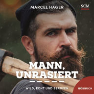 Mann, unrasiert: Wild, echt und berufen (Abridged)