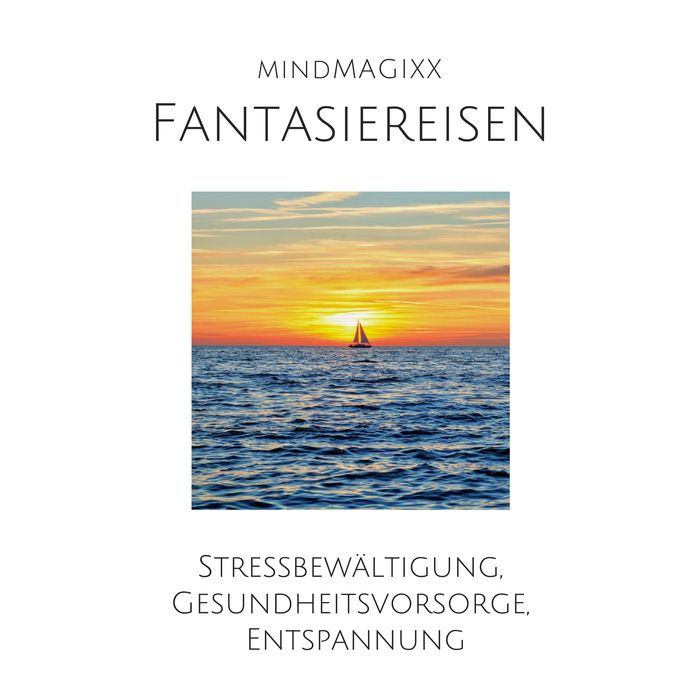 Fantasiereisen: Stressbewältigung, Gesundheitsvorsorge, Entspannung