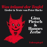 Was träumt der Teufel: Lieder & Texte von Peter Hacks (Abridged)