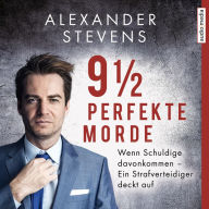 9 1/2 perfekte Morde. Wenn Schuldige davonkommen - Ein Strafverteidiger deckt auf