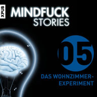 Mindfuck Stories - Folge 5: Das Wohnzimmerexperiment (Abridged)