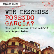 Wer erschoss Rosendo García?: Ein politischer Kriminalfall aus Argentinien