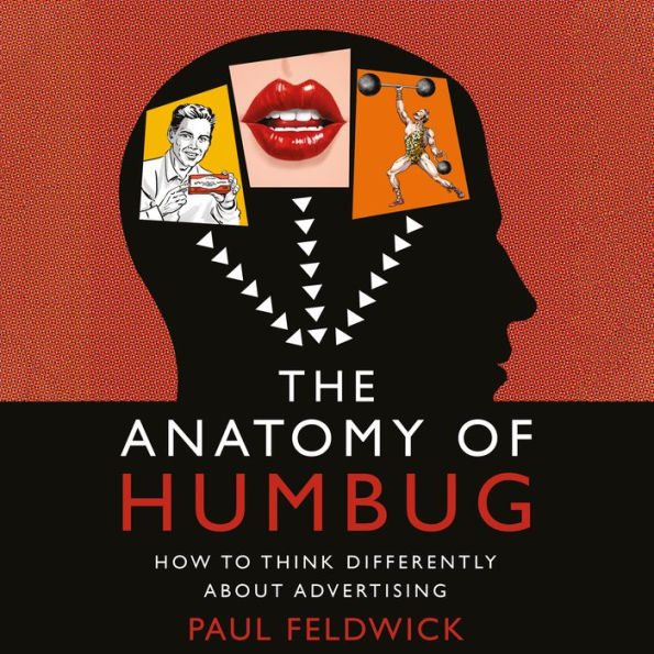 The Anatomy of Humbug: How to Think Differently About Advertising