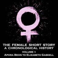 Female Short Story, The - A Chronological History - Volume 1: Aphra Behn to Harriet Beecher Stowe