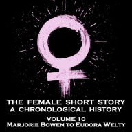 Female Short Story, The - A Chronological History - Volume 10: Katherine Mansfield to Emma Vane