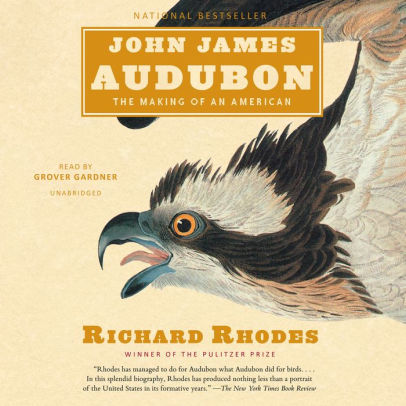 Title: John James Audubon: The Making of an American, Author: Richard Rhodes, Grover Gardner