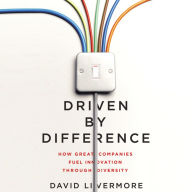 Driven by Difference: How Great Companies Fuel Innovation Through Diversity