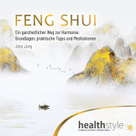 FENG SHUI: Ein ganzheitlicher Weg zur Harmonie: Grundlagen, praktische Tipps und Meditationen (Abridged)