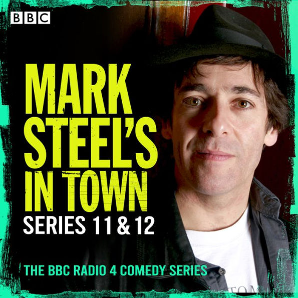 Mark Steel's In Town: Series 11 & 12: A BBC Radio 4 comedy series