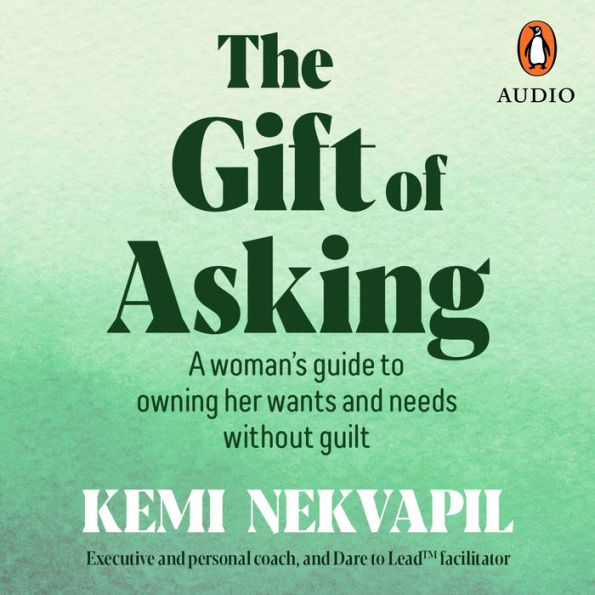 The Gift of Asking: A woman's guide to owning her wants and needs without guilt