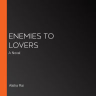 Enemies to Lovers: A Novel