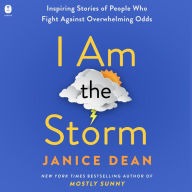 I Am The Storm: Inspiring Stories of People Who Fight Against Overwhelming Odds