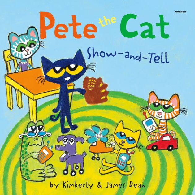 Pete the Cat: Show-and-Tell by James Dean, Kimberly Dean, James Fouhey ...